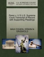 Perez v. U S U.S. Supreme Court Transcript of Record with Supporting Pleadings 127056434X Book Cover