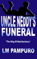 Uncle Neddy's Funeral: the king of bad decisions 0692888756 Book Cover