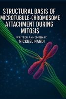 STRUCTURAL BASIS OF MICROTUBULE-CHROMOSOME ATTACHMENT DURING MITOSIS (Mitosis: The 100 Readings) B0FJRW7SG9 Book Cover