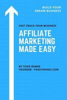 Affiliate Marketing Made Easy: From Overwhelmed To Overjoyed: Here Are The 20 Critical Checklists You Need To Make Affiliate Marketing Faster, Easier And More Profitable Than Ever Before!? 198423286X Book Cover