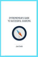Entrepreneurs Guide to Successful Sourcing 1500925926 Book Cover