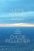 Let's Tunnel Away: Two Hundred Poems 1540783383 Book Cover