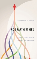 P-20 Partnerships: A Critical Examination of the Past and the Future 1793612684 Book Cover