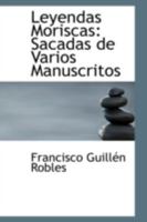 Leyendas Moriscas: Sacadas de Varios Manuscritos 1016246617 Book Cover