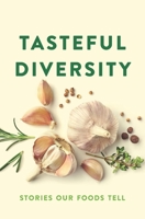 Tasteful Diversity: Stories Our Foods Tell 0578504995 Book Cover