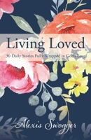 Living Loved: 30 Daily Stories Fully Wrapped in God's Love 1687327203 Book Cover