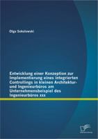Entwicklung einer Konzeption zur Implementierung eines integrierten Controllings in kleinen Architektur- und Ingenieurbüros am Unternehmensbeispiel des Ingenieurbüros xxx 3842897464 Book Cover