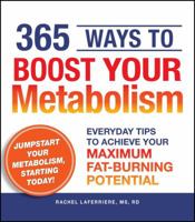 365 Ways to Boost Your Metabolism: Everyday Tips to Achieve Your Maximum Fat-Burning Potential 1440502137 Book Cover