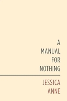 A Manual for Nothing 1934819646 Book Cover