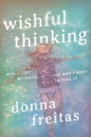Wishful Thinking: How I Lost My Faith and Why I Want to Find It 1546004580 Book Cover