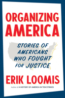 Organizing America: Stories of Americans Who Fought for Justice 1620977877 Book Cover