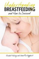 Understanding Breastfeeding and How to Succeed 0984774602 Book Cover