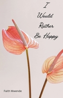 I Would Rather Be Happy B0DQ6KY5JQ Book Cover