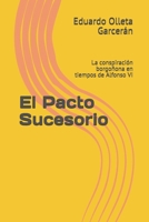 El Pacto Sucesorio: La conspiración borgoñona en tiempos de Alfonso VI B08BWFVWRQ Book Cover