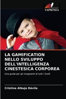LA GAMIFICATION NELLO SVILUPPO DELL'INTELLIGENZA CINESTESICA CORPOREA: Una guida per gli insegnanti di tutti i livelli 6203666351 Book Cover