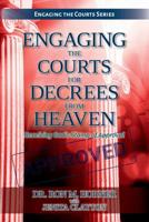 Engaging the Courts for Decrees from Heaven 0359399479 Book Cover