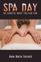 Spa Day – Be Careful What You Ask For B0CP2H6TLJ Book Cover