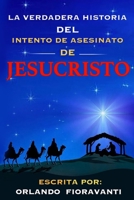 La Verdadera Historia Del Intento De Asesinato De Jesucristo B08GRKHTVJ Book Cover