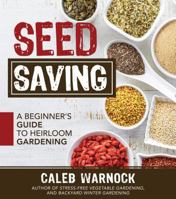 Seed Saving: A Beginner's Guide to Heirloom Gardening 1462113427 Book Cover