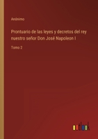 Prontuario de las leyes y decretos del rey nuestro se�or Don Jos� Napoleon I: Tomo 2 3368112228 Book Cover