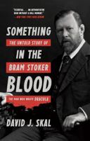 Something in the Blood: The Untold Story of Bram Stoker, the Man Who Wrote Dracula 1631493868 Book Cover