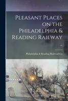 Pleasant Places on the Philadelphia & Reading Railway .. 1017439079 Book Cover