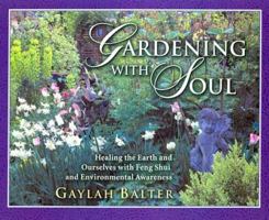 Gardening With Soul: Healing the Earth and Ourselves With Feng Shui and Environmental Awareness 0970786115 Book Cover