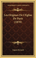 Les Origines De L'Eglise De Paris (1870) 1143779541 Book Cover