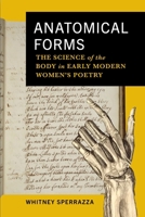 Anatomical Forms: The Science of the Body in Early Modern Women's Poetry 1512827592 Book Cover