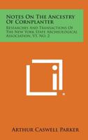 Notes on the Ancestry of Cornplanter: Researches and Transactions of the New York State Archeological Association, V5, No. 2 1258633035 Book Cover