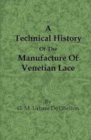 A Technical History of the Manufacture of Venetian Lace 1408694115 Book Cover