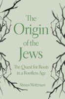 The Origin of the Jews: The Quest for Roots in a Rootless Age 0691191654 Book Cover