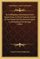 de L'Obligation Alimentaire Entre Epoux Dans Le Droit Francais Actuel Et Des Droits Qui En Derivent Apres La Dissolution Du Mariage (1905) 1120459311 Book Cover