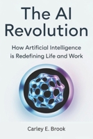 The AI Revolution: How Artificial Intelligence is Redefining Life and Work B0FB8T8SV5 Book Cover