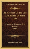 An Account Of The Life And Works Of Saint Luke: Evangelist, Physician, And Painter 1104460610 Book Cover