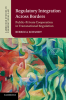 Regulatory Integration Across Borders: Public-Private Cooperation in Transnational Regulation 1108445535 Book Cover