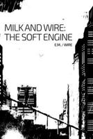 Milk and Wire: The Soft Engine: Chronicle One (Milk and Wire Chronicles) B0F3JXCBFF Book Cover