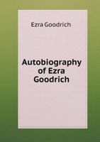 Autobiography of Ezra Goodrich 5518727070 Book Cover