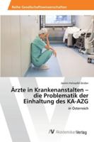 Ärzte in Krankenanstalten - die Problematik der Einhaltung des KA-AZG 3639486641 Book Cover