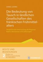 Die Bedeutung Von Tausch in Landlichen Gesellschaften Des Frankischen Fruhmittelalters: Vergleichende Untersuchung Der Regionen Baiern, Alemannien Und Lotharingien 3799594019 Book Cover