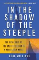 In The Shadow Of The Steeple: The Vital Role Of The Smaller Church In A Mega-Church World 0834121808 Book Cover