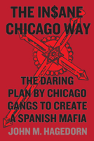 The Insane Chicago Way: The Daring Plan by Chicago Gangs to Create a Spanish Mafia 022623293X Book Cover