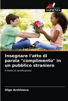 Insegnare l'atto di parola "complimento" in un pubblico straniero: II livello di certificazione 6203483443 Book Cover