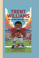 TRENT WILLIAMS: THE KID WHO WOULDN'T QUIT: TRENT'S STORY B0F3W54ZXJ Book Cover