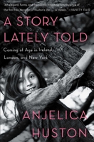 A Story Lately Told: Coming of Age in Ireland, London, and New York 1451656297 Book Cover