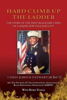 Hard Climb Up the Ladder: The Story of the First Black Fire Chief of a Major New England City 1492293482 Book Cover