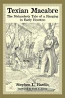 Texian Macabre: A Melancholy Tale of a Hanging in Early Houston 1933337206 Book Cover