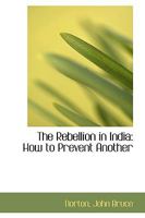The Rebellion in India: How to Prevent Another 1104920476 Book Cover