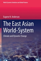 The East Asian World-System: Climate and Dynastic Change (World-Systems Evolution and Global Futures) 3030168727 Book Cover