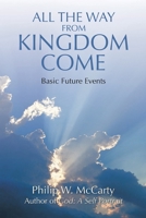 All the Way from Kingdom Come: Basic Future Events 0595403700 Book Cover